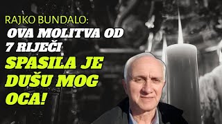 RAJKO BUNDALO OVA MOLITVA OD 7 RIJEČI SPASILA JE DUŠU MOG OCA [upl. by Eaver]