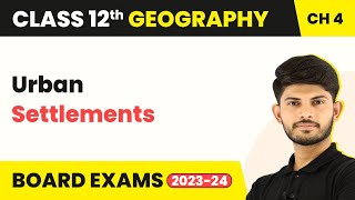 Class 12 Geography Chapter 4  Urban Settlements  Human Settlements 202223 [upl. by Ciredor]