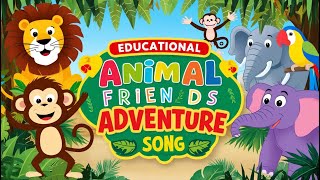 Animal Song for kids Ep  14  Educational Animal Friends Adventure Song 🦁 🐒 Kids Animal Song [upl. by Bradlee931]