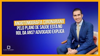 Angiotomografia coronariana pelo plano de saúde está no rol da ANS Advogado explica [upl. by Nraa]