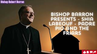 Bishop Barron Presents Shia LaBeouf Padre Pio and the Friars [upl. by Flyn454]