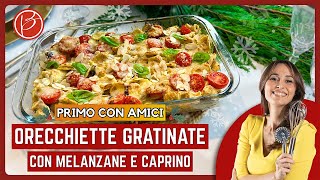 Orecchiette gratinate con melanzane e caprino  Benedetta Parodi Official [upl. by Ardnuek229]