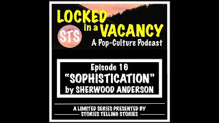 LOCKED IN A VACANCY ep16 quotSophisticationquot by Sherwood Anderson [upl. by Geralda]