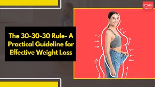 The 30 30 30 Rule A Practical Guideline for Effective Weight Loss [upl. by Antipus173]