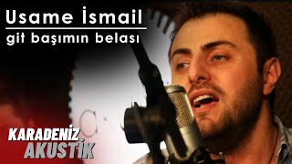 Usame İsmail  Git Başumun Belasi KaradenizAkustik [upl. by Igiul756]