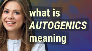 Autogenics  meaning of Autogenics [upl. by Acimat]