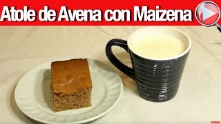 Atole de Avena con Maizena  Recetas en Casayfamiliatv [upl. by Nytsua]