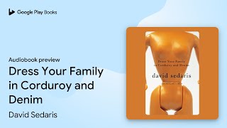 Dress Your Family in Corduroy and Denim by David Sedaris · Audiobook preview [upl. by Catarina]