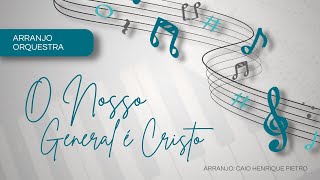 O NOSSO GENERAL É CRISTO ARRANJO PARA ORQUESTRA [upl. by Sible]