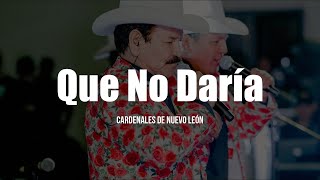 Cardenales De Nuevo León  Que No Daría LETRA [upl. by Isayg905]