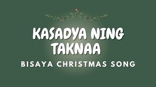 KASADYA NING TAKNAA  Lyrics  BISAYA CHRISTMAS SONG [upl. by Oilisab490]