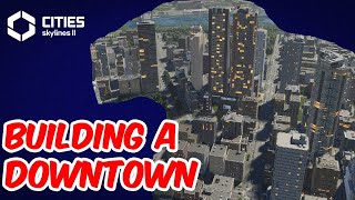 Cities Skylines 2 Building the Downtown High Density Buildings [upl. by Ayerdna]