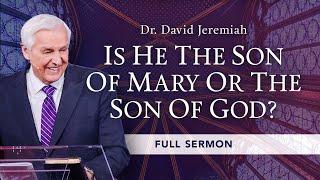 Is Jesus the Son of Mary or the Son of God  Dr David Jeremiah [upl. by Sessilu448]