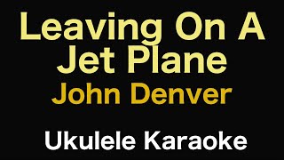 Leaving On A Jet Plane  John Denver  Ukulele Karaoke [upl. by Marcy]