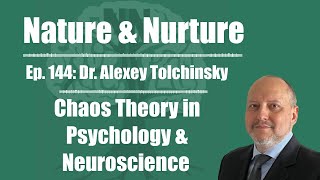 Nature amp Nurture 144 Dr Alexey Tolchinsky  Chaos Theory in Psychology amp Neuroscience [upl. by Silverstein]