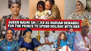 Queen Naomi Shọçkd as Mariam Demands for the Prince to Spend Holiday with her [upl. by Oram885]