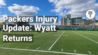 Packers Injury Report Wyatt Returns to Practice [upl. by Anahsek]