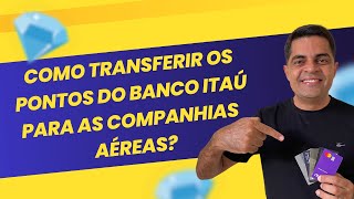 Como transferir pontos do banco itaú para companhias aéreas [upl. by Ellehctim]