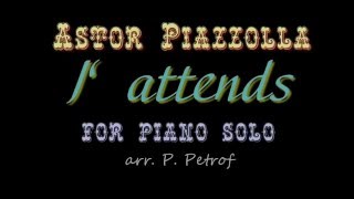 A Piazzolla  J’ attends for piano solo [upl. by Hagai213]