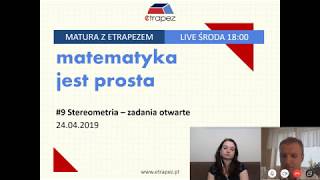 STEREOMETRIA otwarte  Pewniaki maturalne Zadania z CKE Matura z eTrapezem LIVE 9 24042019 [upl. by Aziaf]