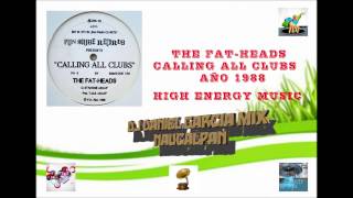 THE FAT HEADS CALLING ALL CLUBS HIGH ENERGY MUSIC [upl. by Leeland]