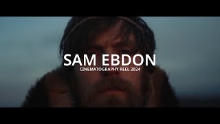 Sam Ebdon  Cinematography Reel 2024 [upl. by Icram]