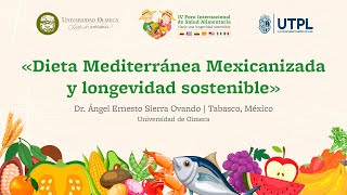 Dieta Mediterránea Mexicanizada y longevidad sostenible  Dr Ángel Ernesto Sierra Ovando [upl. by Erny]