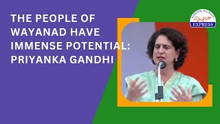 The people of Wayanad have immense potential Priyanka Gandhi [upl. by Ardnuassak933]