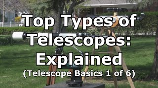 Top 3 Telescopes Types Explained Telescope Basics 1 of 6 [upl. by Arissa]