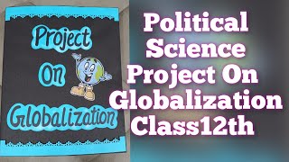 Project on Globalization for Class12th  Political Science Project CBSE [upl. by Rebekah]