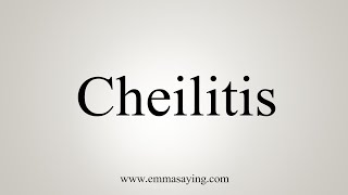 How To Say Cheilitis [upl. by Kcod]