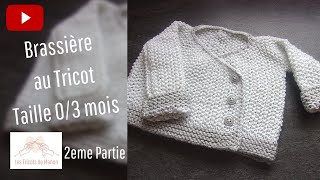 Brassière bébé 03 mois au tricot  2ème partie [upl. by Kauffmann]