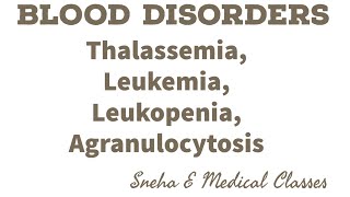 Blood Disorders Thalassemia  Leukopenia  Leukemia Agranulocytosis [upl. by Norel]