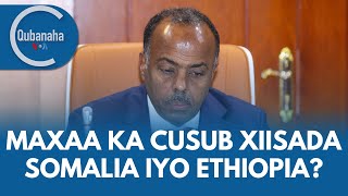 Maxaa ka cusub xiisadda Soomaaliya iyo Itoobiya  Qubanaha VOA [upl. by Annoet]