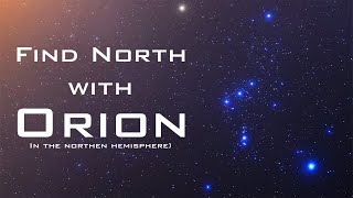 Find North with the Stars  Orion – Celestial Navigation Northern Hemisphere [upl. by Eiznekcam275]