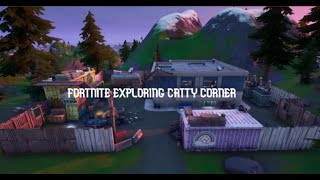 Fortnite Exploring Catty Corner [upl. by Eeryk]