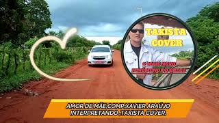 NOVO CLIP DO TAXISTA COVER AMOR DE MÃECOMP XAVIER ARAÚJO [upl. by Yalonda]