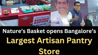 Nature’s Basket opens Bangalore’s Largest Artisan Pantry Store [upl. by Maritsa733]