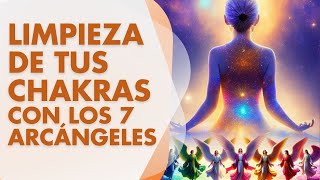 MEDITACION Limpieza de los CHAKRAS con los 7 ARCÁNGELES [upl. by Tol498]