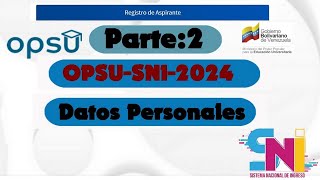 OPSU SNI 2024 Datos PersonalesParte 2 [upl. by Ralleigh402]