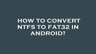 How to convert ntfs to fat32 in android [upl. by Llarret282]