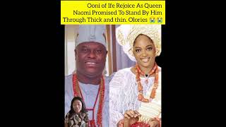 Ooni of Ife Rejoice As Queen Naomi Promised To Stand By Him Through Thick and thin Olories 😭😭 [upl. by Suciram]