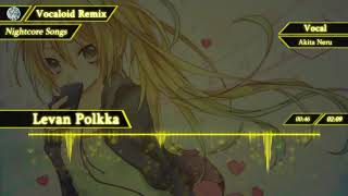 【Nightcore】Levan Polkka【VOCALOIDAkita Neru 亞北ネル】 [upl. by Alemahs]