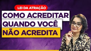 Lei da Atração Como Acreditar Quando Você Não Acredita [upl. by Macintosh]