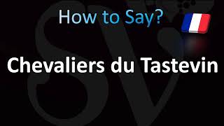 How to Pronounce Chevaliers du Tastevin [upl. by Peckham]