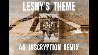 Leshys Theme An Inscryption Remix [upl. by Cid917]