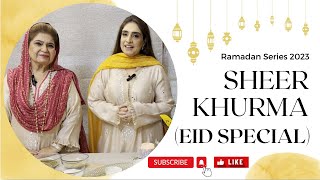 Sheer Khurma  “Eid Special “ Ramadan Series 2023 by Chef Sumera Anwer and Chef Shireen Anwer [upl. by Agrippina]