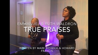 Our Take on ‘True Praises’ by Mark Beswick Howard Francis amp Clive McKinley [upl. by Eitsrik547]