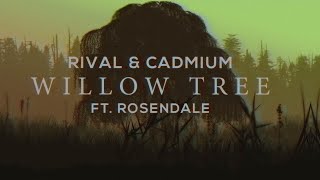 CADMIUM X Rival  Willow Tree feat Rosendale [upl. by Noam]