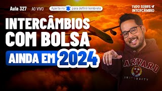 FAÇA UM INTERCÂMBIO COM BOLSA AINDA EM 2024 ULTIMAS BOLSAS DO ANO [upl. by Noired76]